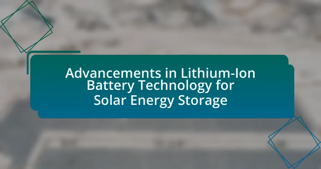 Advancements in Lithium-Ion Battery Technology for Solar Energy Storage