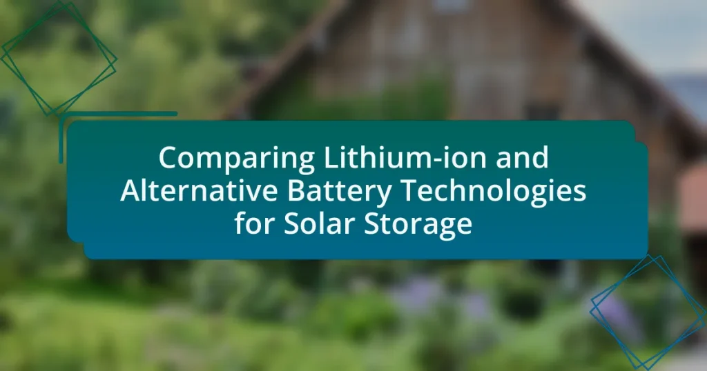 Comparing Lithium-ion and Alternative Battery Technologies for Solar Storage