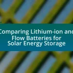 Comparing Lithium-ion and Flow Batteries for Solar Energy Storage