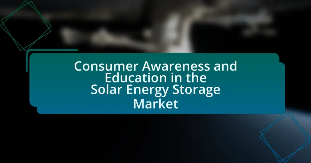 Consumer Awareness and Education in the Solar Energy Storage Market