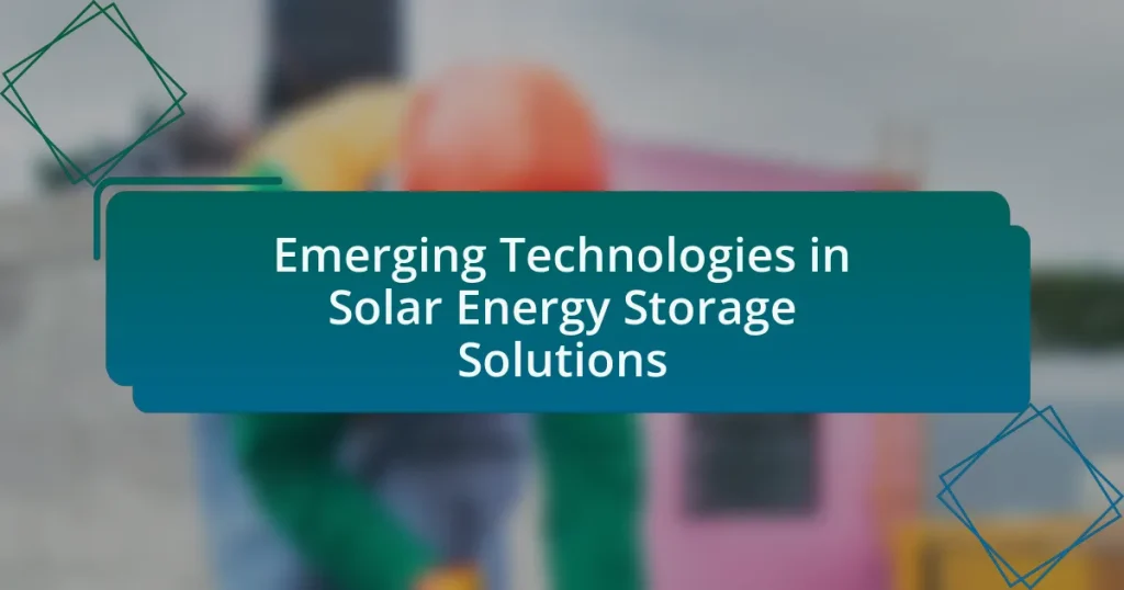 Emerging Technologies in Solar Energy Storage Solutions