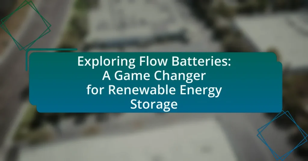 Exploring Flow Batteries: A Game Changer for Renewable Energy Storage