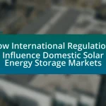 How International Regulations Influence Domestic Solar Energy Storage Markets