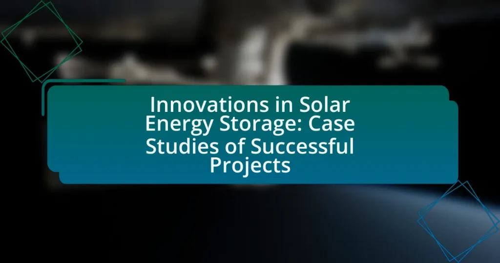 Innovations in Solar Energy Storage: Case Studies of Successful Projects