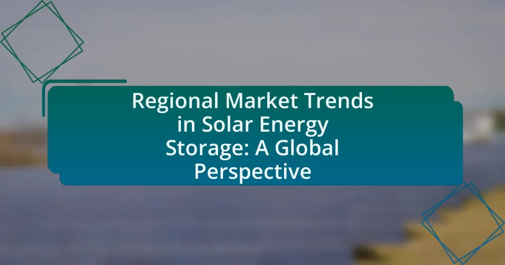 Regional Market Trends in Solar Energy Storage: A Global Perspective