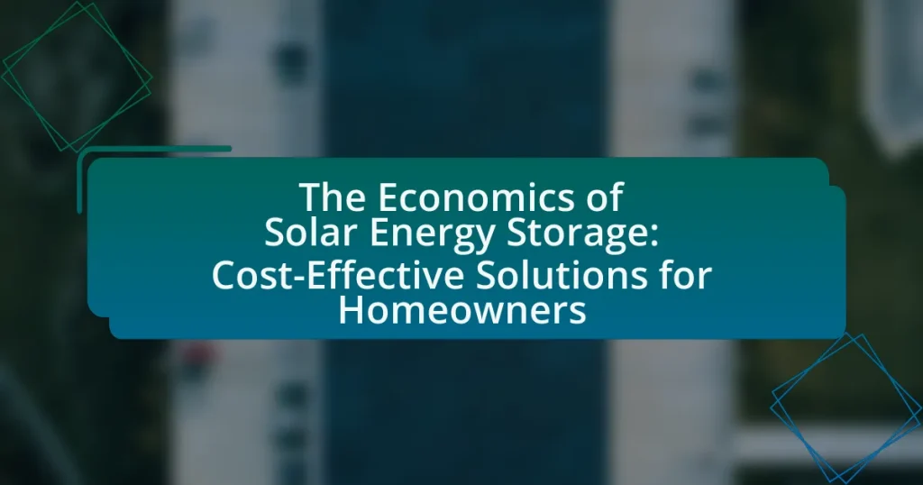 The Economics of Solar Energy Storage: Cost-Effective Solutions for Homeowners