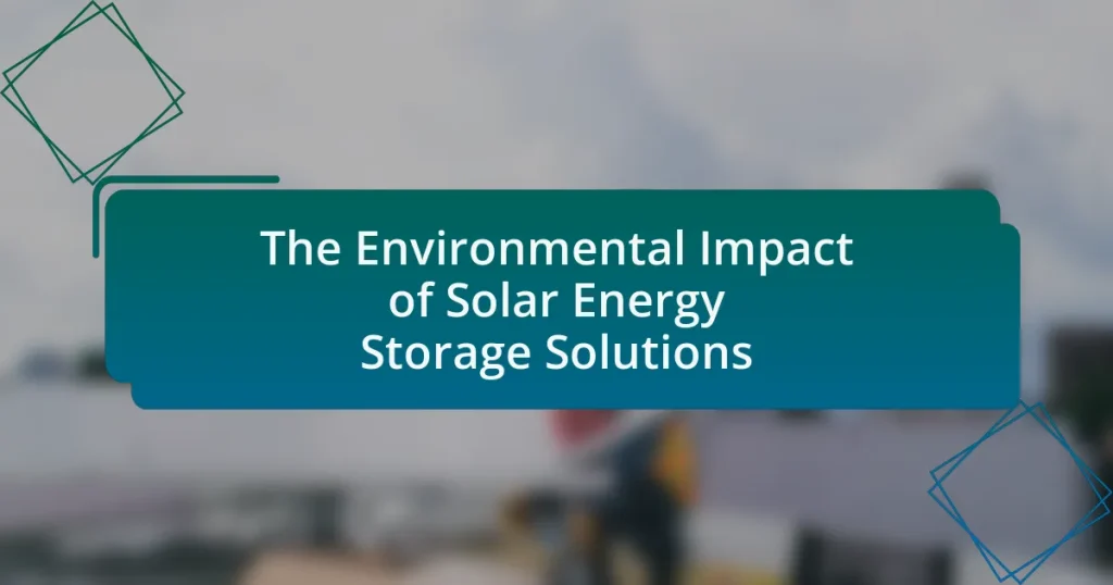 The Environmental Impact of Solar Energy Storage Solutions