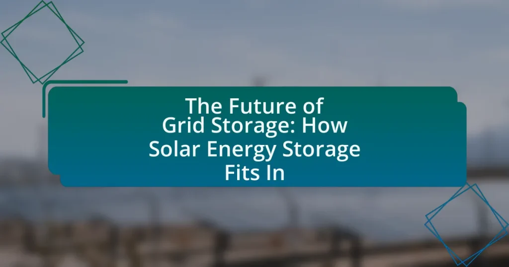 The Future of Grid Storage: How Solar Energy Storage Fits In