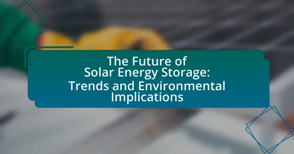 The Future of Solar Energy Storage: Trends and Environmental Implications