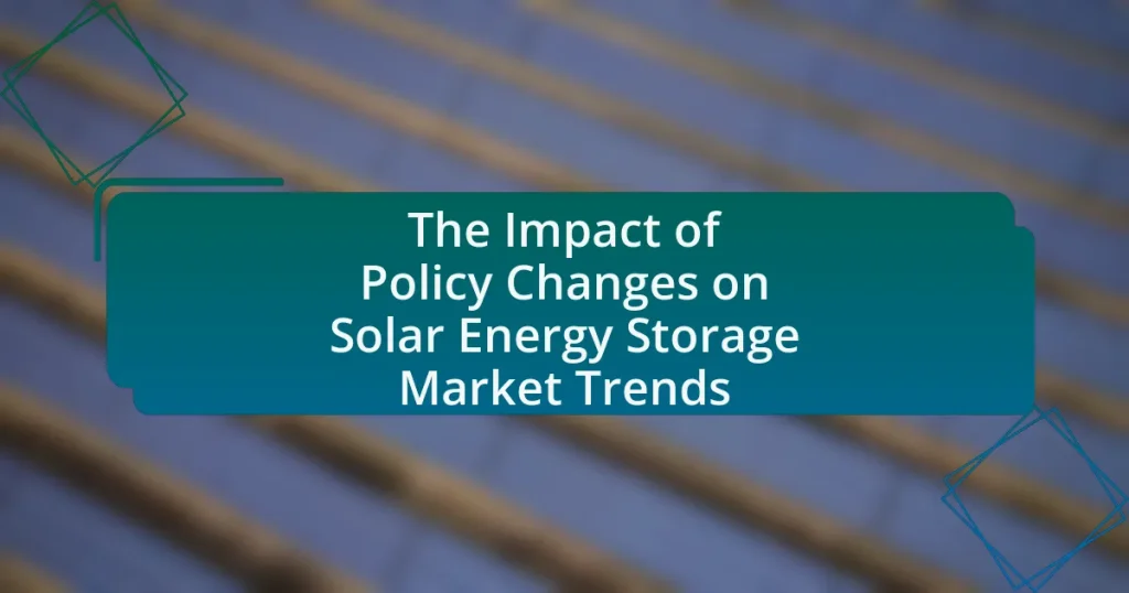 The Impact of Policy Changes on Solar Energy Storage Market Trends