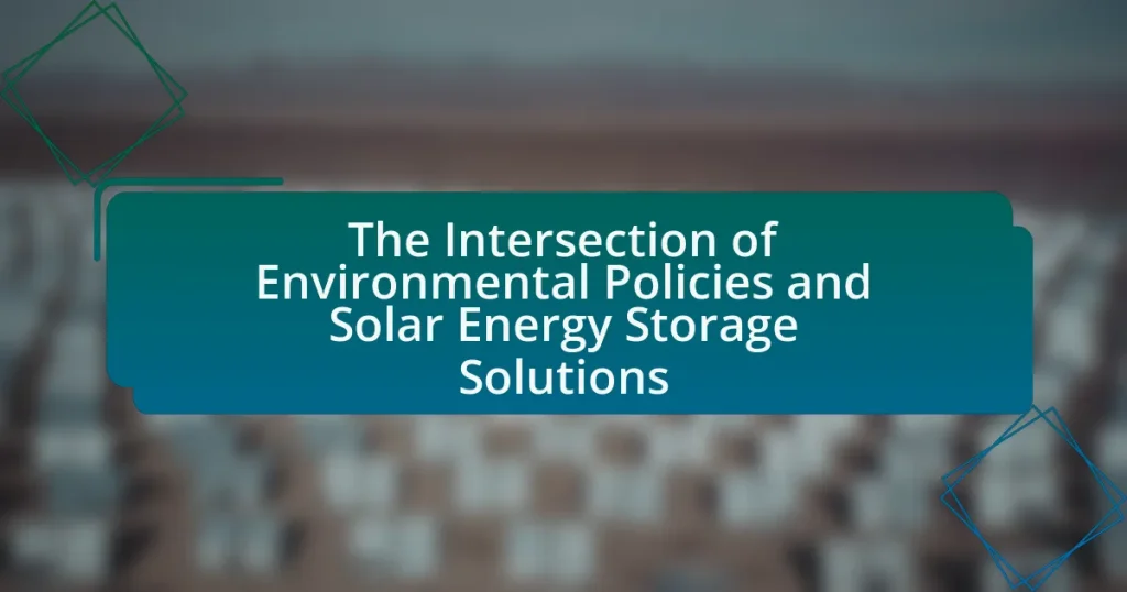 The Intersection of Environmental Policies and Solar Energy Storage Solutions