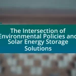 The Intersection of Environmental Policies and Solar Energy Storage Solutions