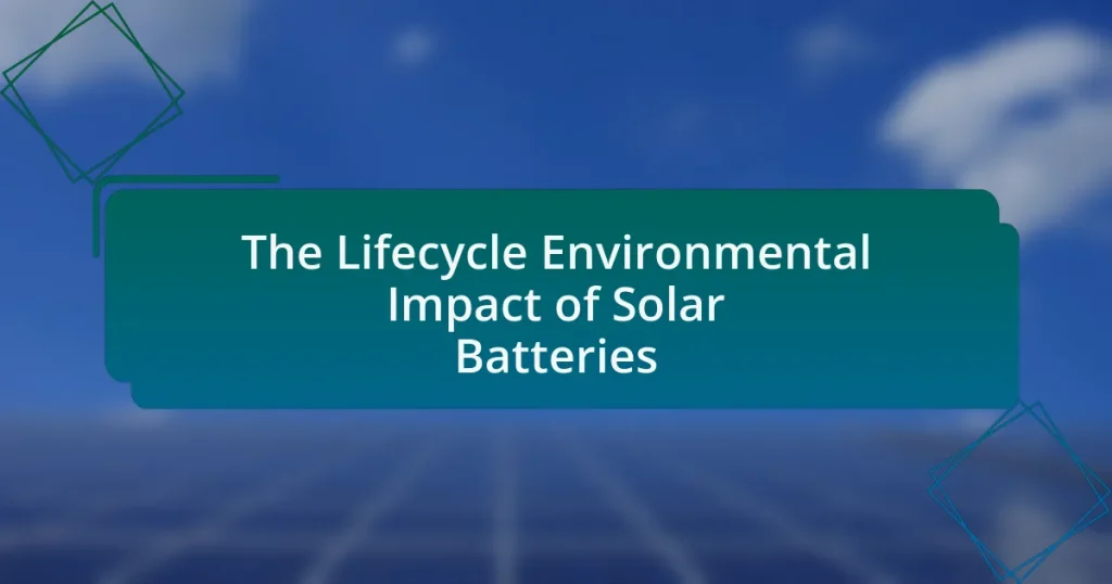 The Lifecycle Environmental Impact of Solar Batteries