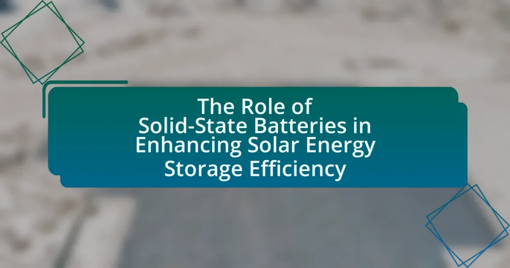 The Role of Solid-State Batteries in Enhancing Solar Energy Storage Efficiency