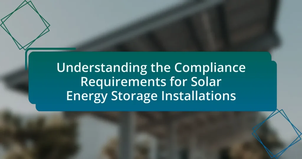 Understanding the Compliance Requirements for Solar Energy Storage Installations