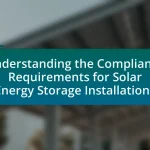 Understanding the Compliance Requirements for Solar Energy Storage Installations