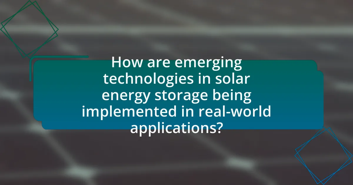 How are emerging technologies in solar energy storage being implemented in real-world applications?