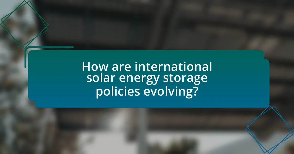 How are international solar energy storage policies evolving?