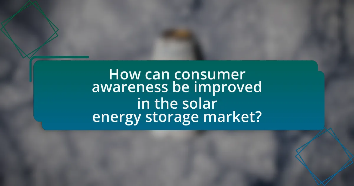 How can consumer awareness be improved in the solar energy storage market?