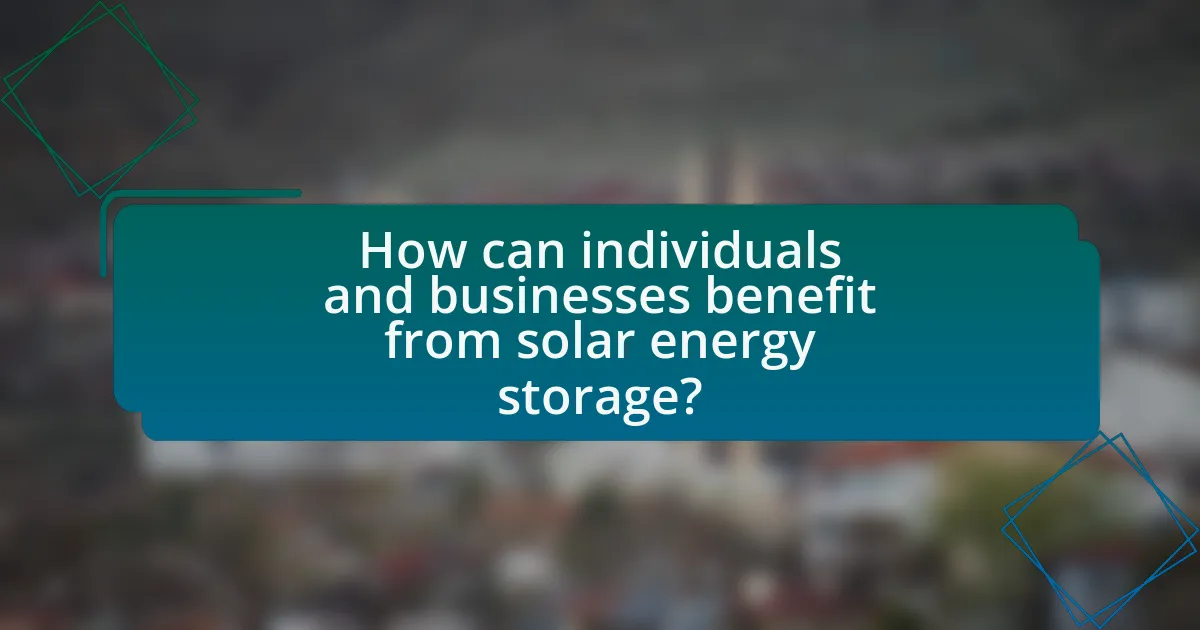 How can individuals and businesses benefit from solar energy storage?