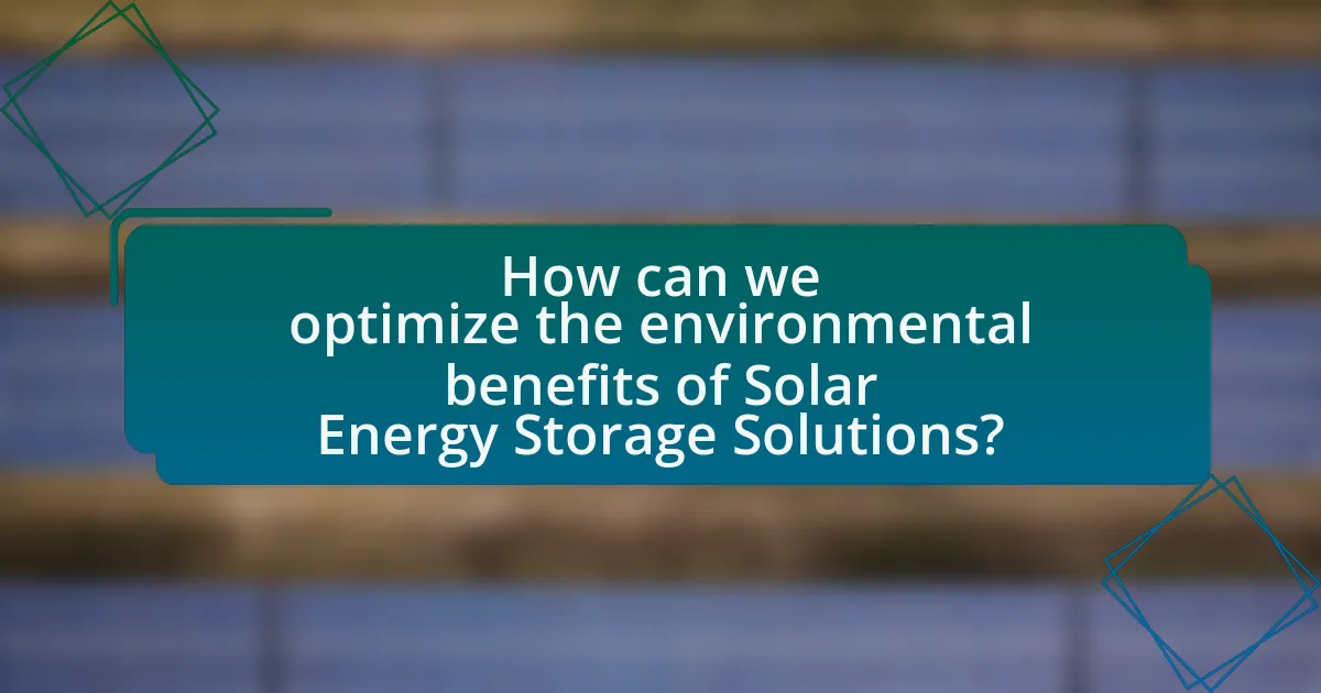 How can we optimize the environmental benefits of Solar Energy Storage Solutions?