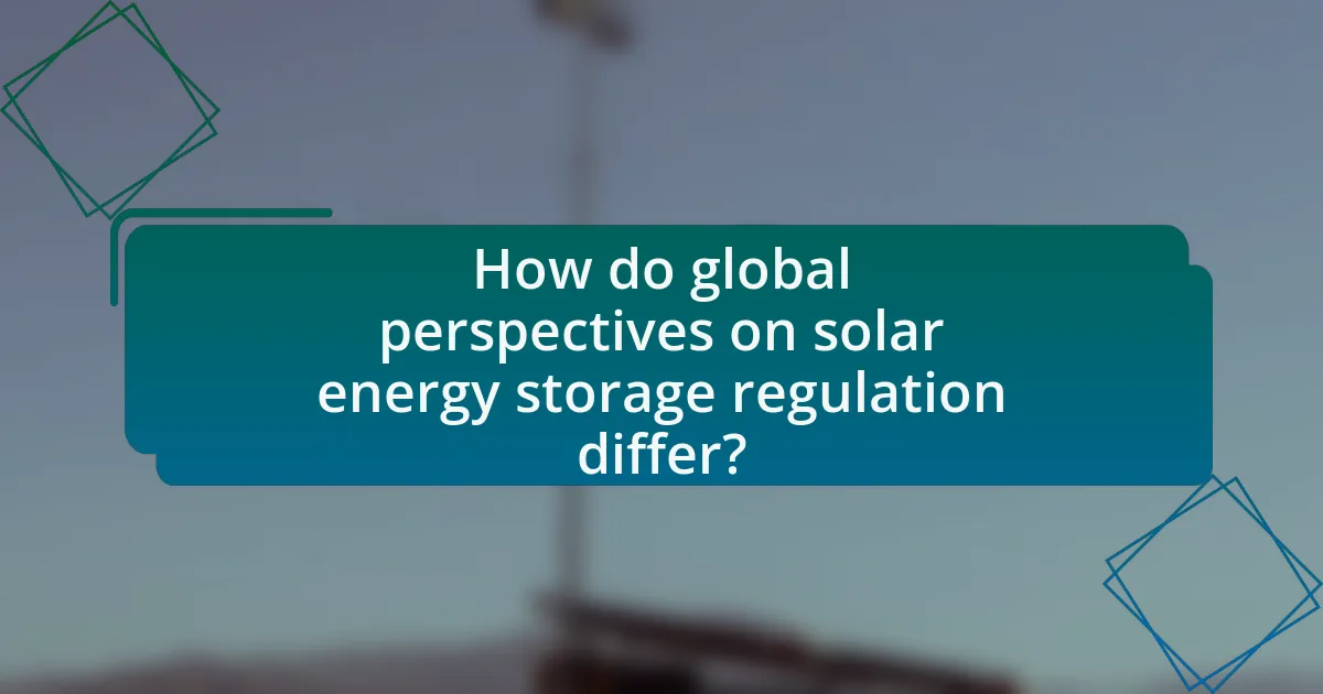 How do global perspectives on solar energy storage regulation differ?