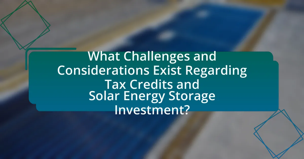 What Challenges and Considerations Exist Regarding Tax Credits and Solar Energy Storage Investment?