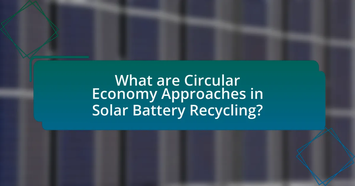 What are Circular Economy Approaches in Solar Battery Recycling?