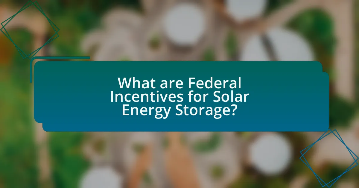 What are Federal Incentives for Solar Energy Storage?