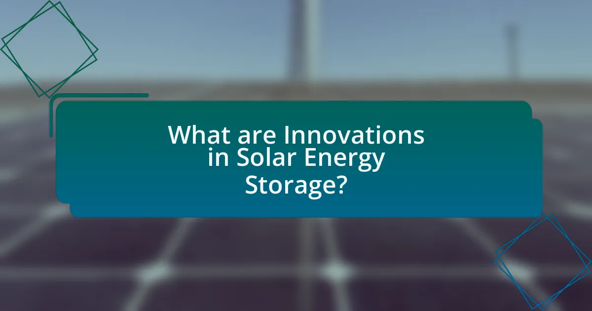 What are Innovations in Solar Energy Storage?