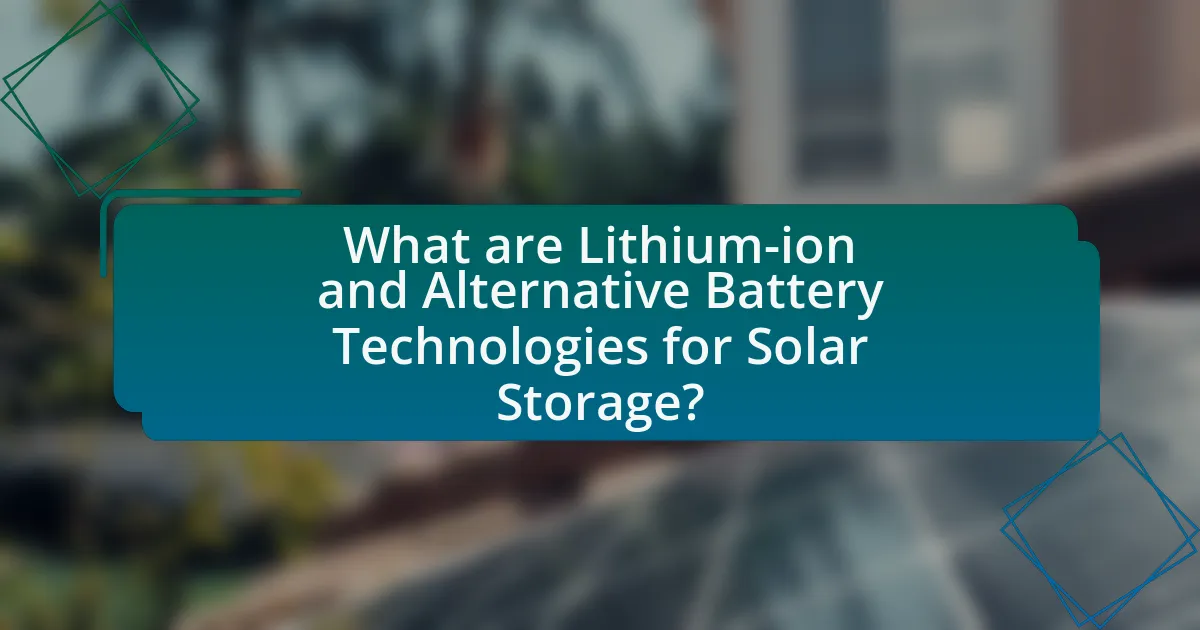 What are Lithium-ion and Alternative Battery Technologies for Solar Storage?