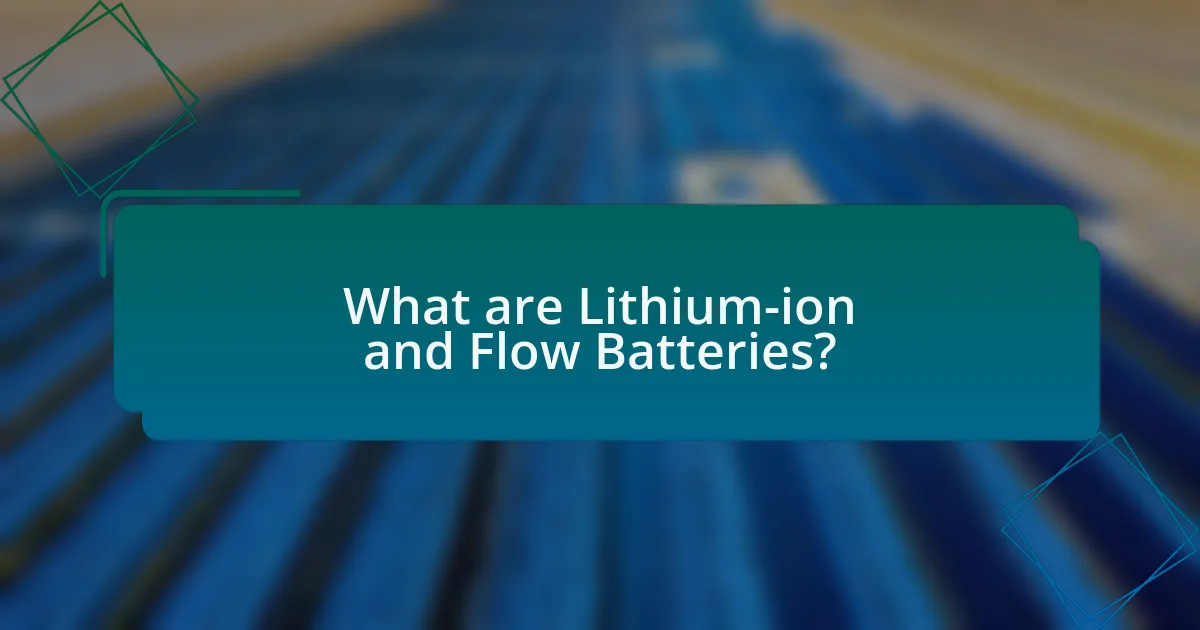 What are Lithium-ion and Flow Batteries?