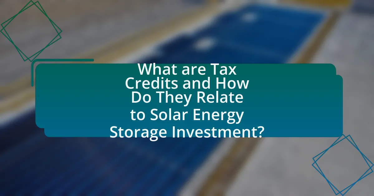 What are Tax Credits and How Do They Relate to Solar Energy Storage Investment?