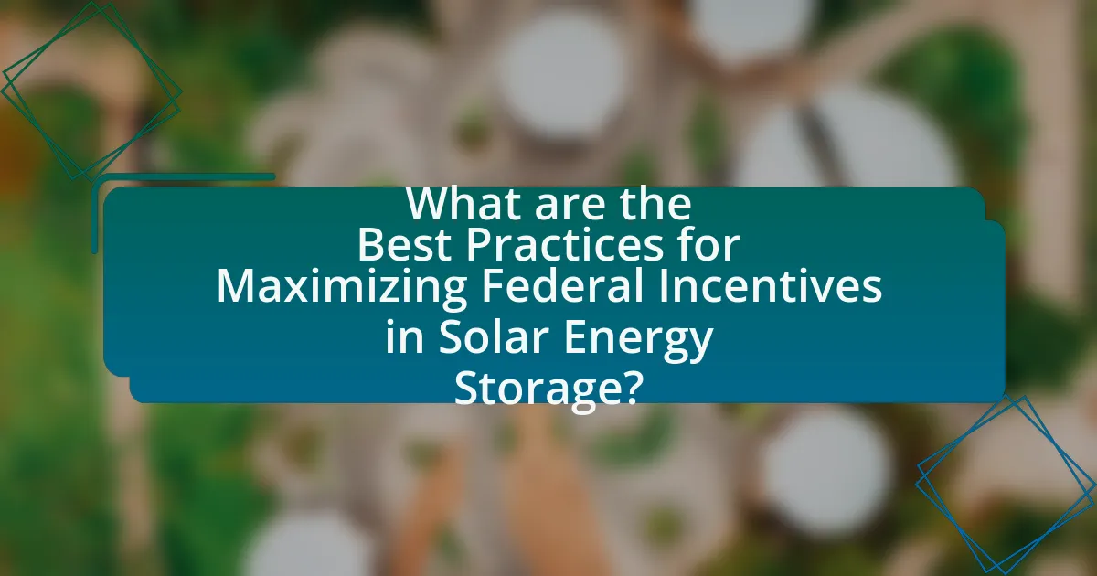 What are the Best Practices for Maximizing Federal Incentives in Solar Energy Storage?