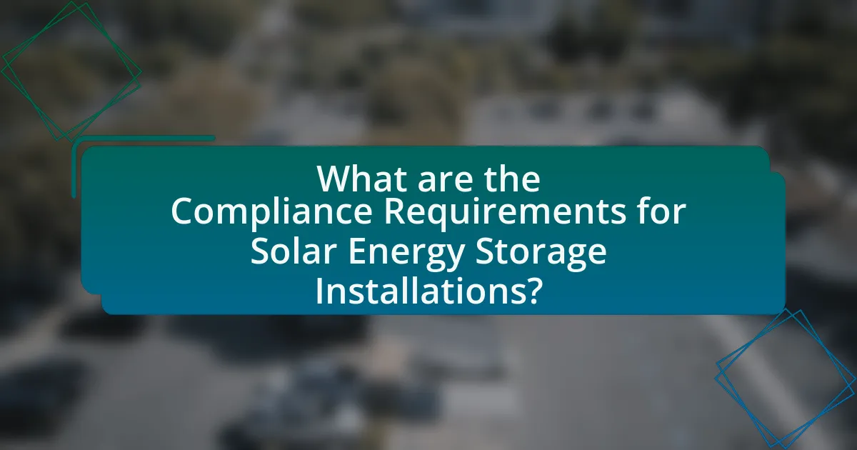 What are the Compliance Requirements for Solar Energy Storage Installations?