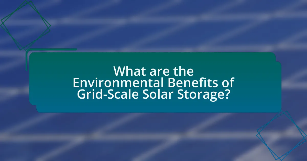 What are the Environmental Benefits of Grid-Scale Solar Storage?