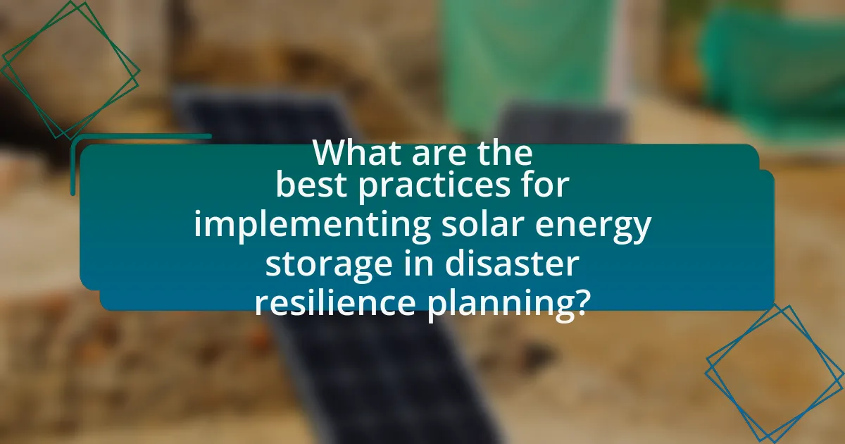 What are the best practices for implementing solar energy storage in disaster resilience planning?