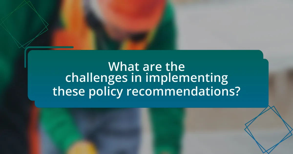 What are the challenges in implementing these policy recommendations?