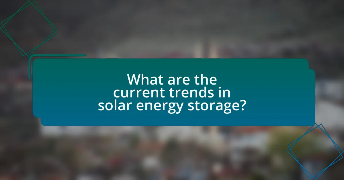 What are the current trends in solar energy storage?