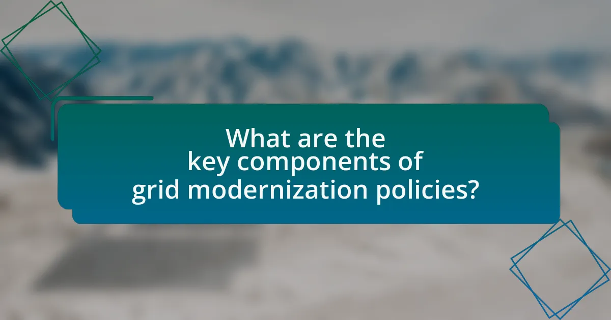 What are the key components of grid modernization policies?