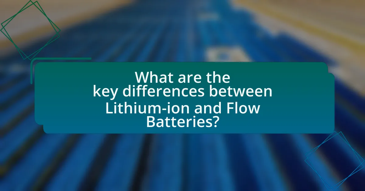 What are the key differences between Lithium-ion and Flow Batteries?