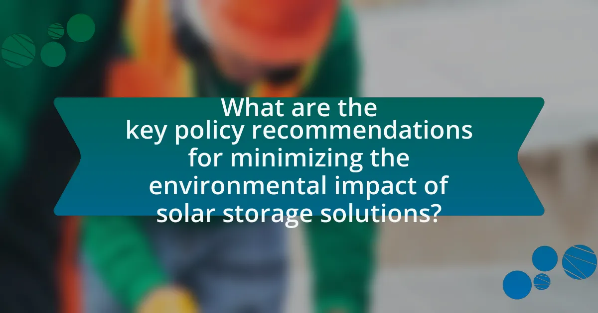 What are the key policy recommendations for minimizing the environmental impact of solar storage solutions?