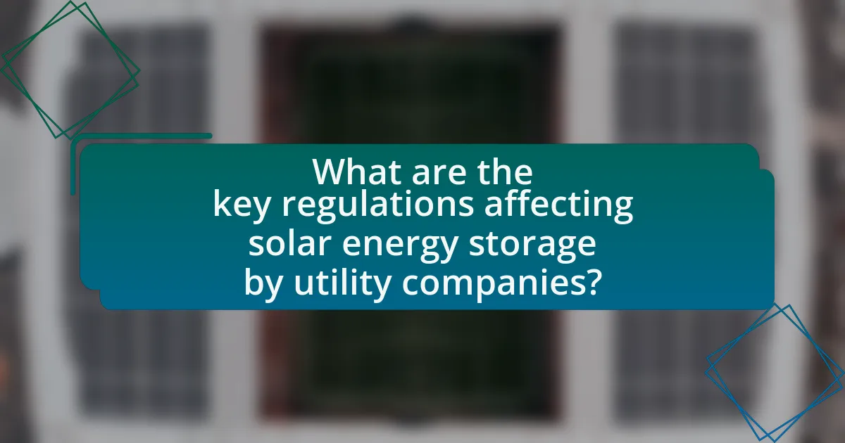 What are the key regulations affecting solar energy storage by utility companies?
