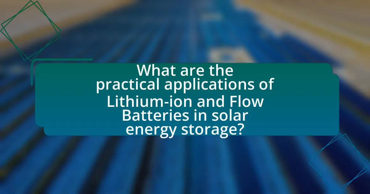 What are the practical applications of Lithium-ion and Flow Batteries in solar energy storage?