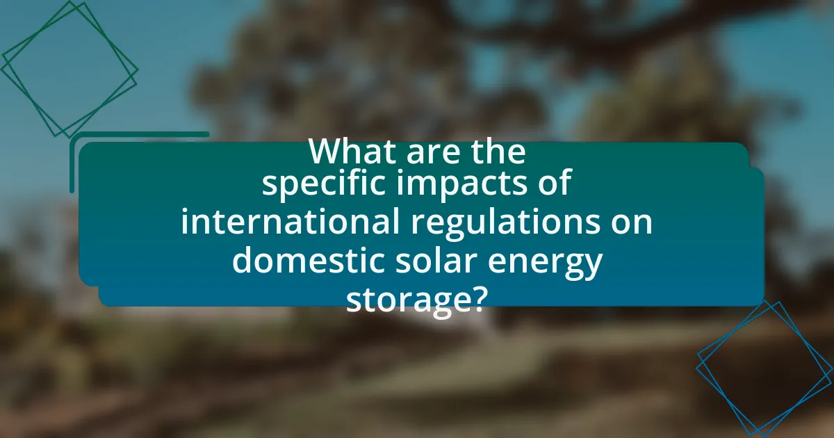 What are the specific impacts of international regulations on domestic solar energy storage?
