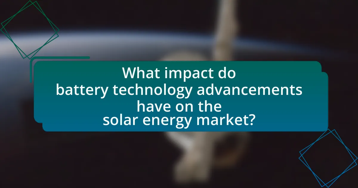 What impact do battery technology advancements have on the solar energy market?