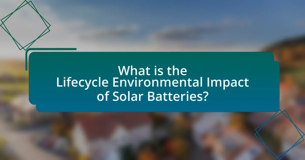 What is the Lifecycle Environmental Impact of Solar Batteries?