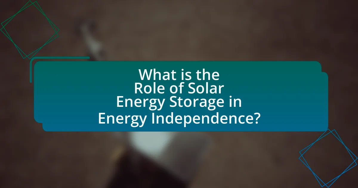 What is the Role of Solar Energy Storage in Energy Independence?