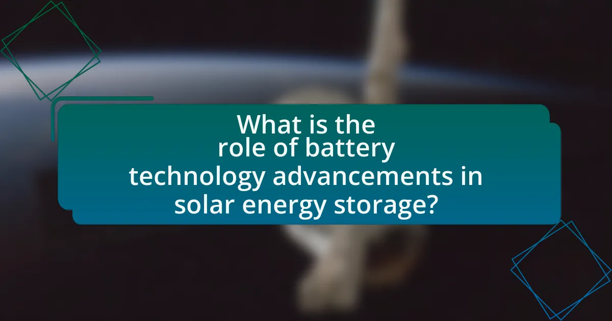 What is the role of battery technology advancements in solar energy storage?