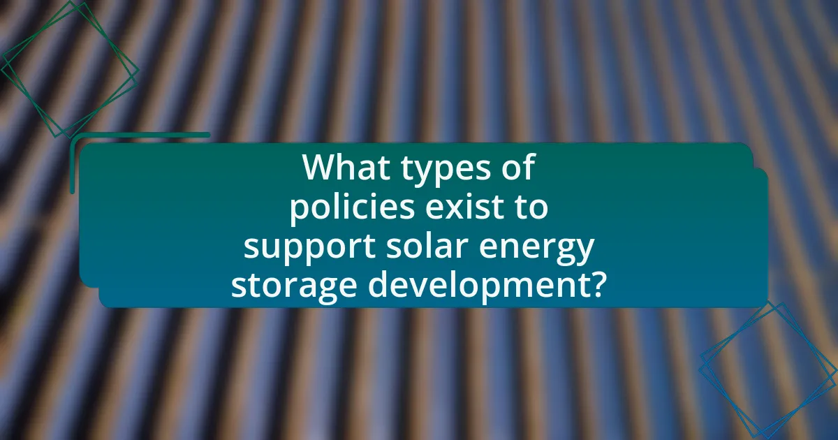 What types of policies exist to support solar energy storage development?